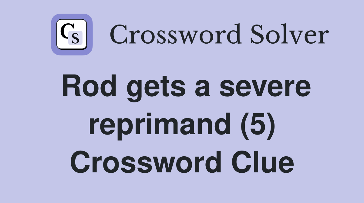 Rod gets a severe reprimand (5) Crossword Clue