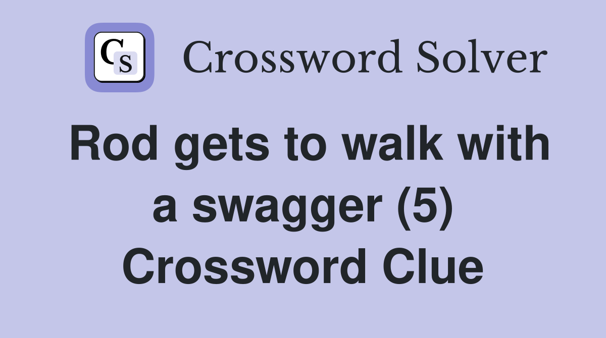 Rod gets to walk with a swagger (5) Crossword Clue