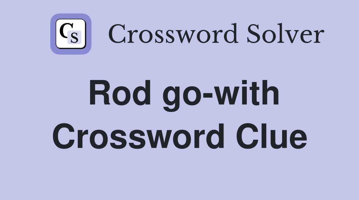 Rod go-with Crossword Clue