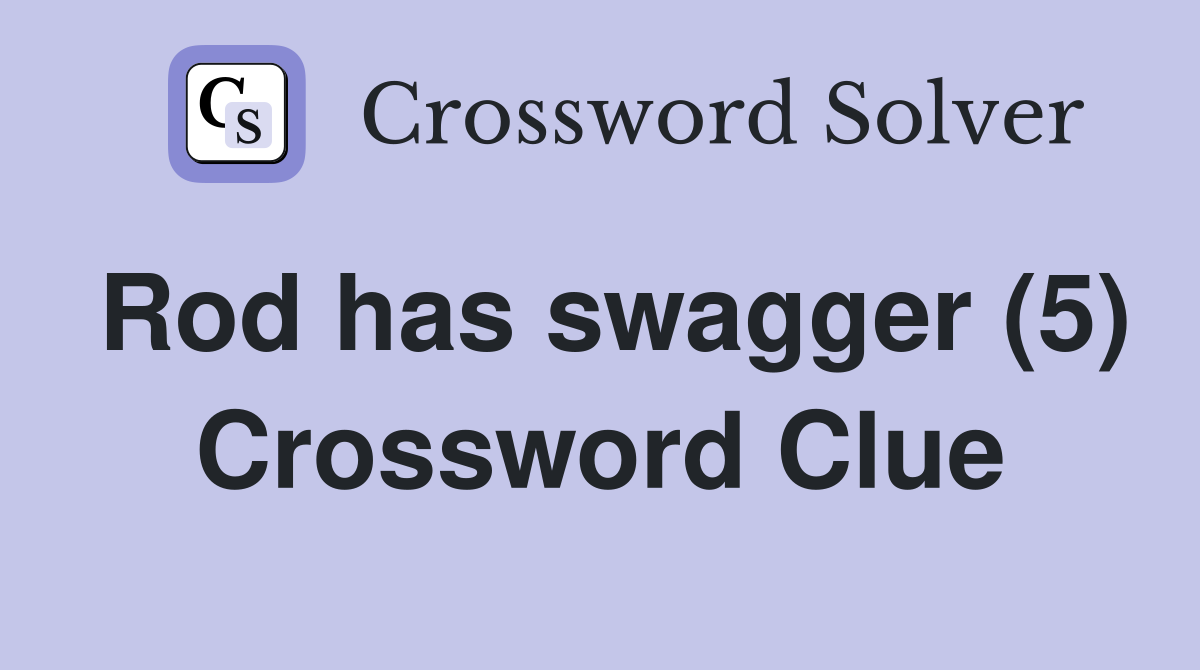 Rod has swagger (5) Crossword Clue