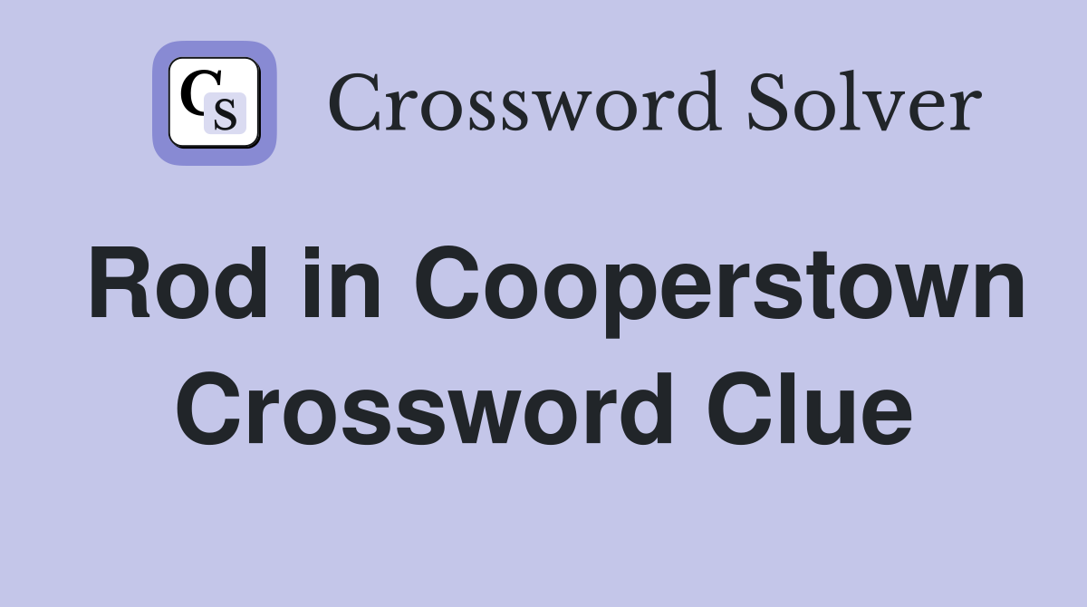 Rod in Cooperstown Crossword Clue
