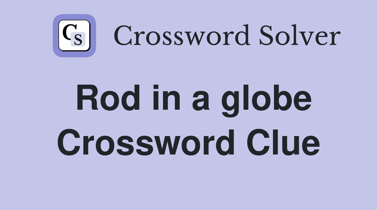 Rod in a globe Crossword Clue