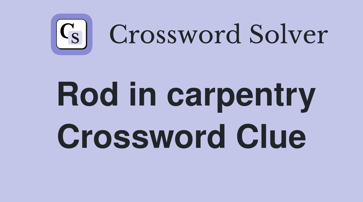 Rod in carpentry Crossword Clue