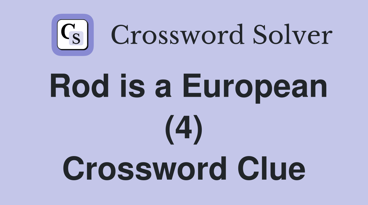 Rod is a European (4) Crossword Clue