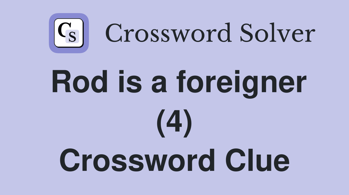 Rod is a foreigner (4) Crossword Clue