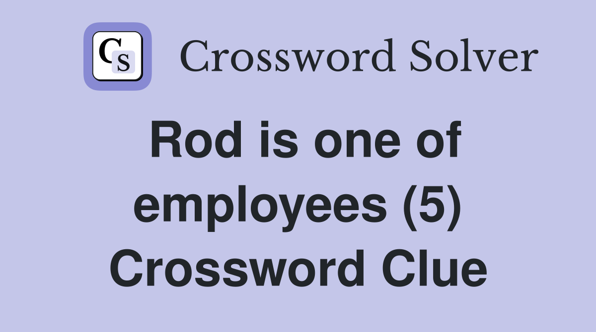 Rod is one of employees (5) Crossword Clue