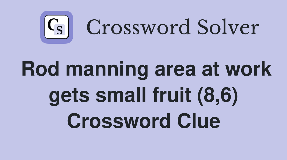 Rod manning area at work gets small fruit (8,6) Crossword Clue