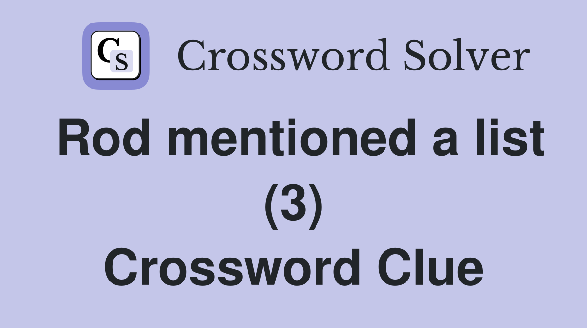 Rod mentioned a list (3) Crossword Clue
