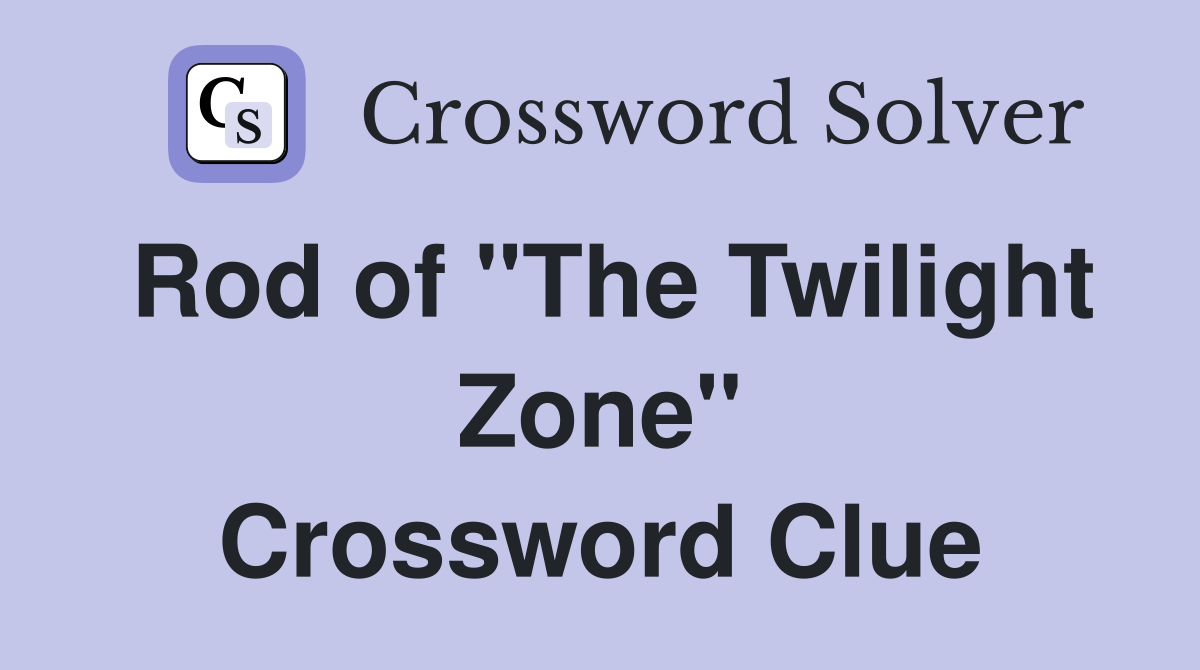 Rod of "The Twilight Zone" Crossword Clue