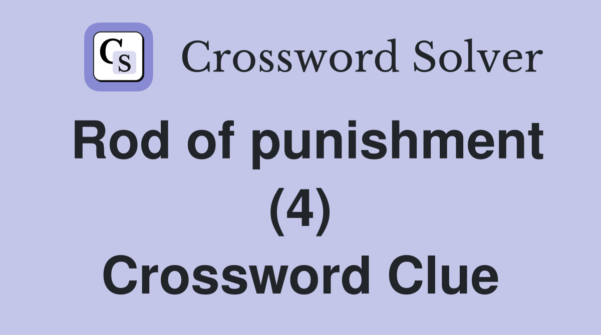 Rod of punishment (4) Crossword Clue