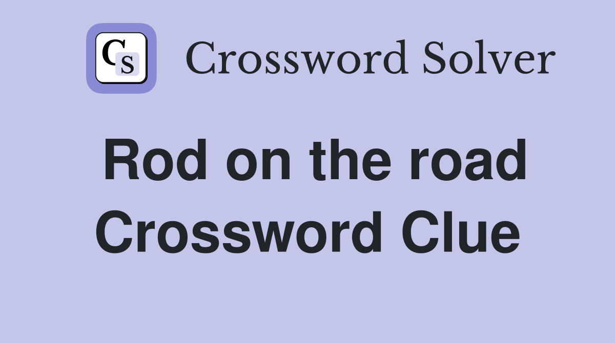 Rod on the road Crossword Clue
