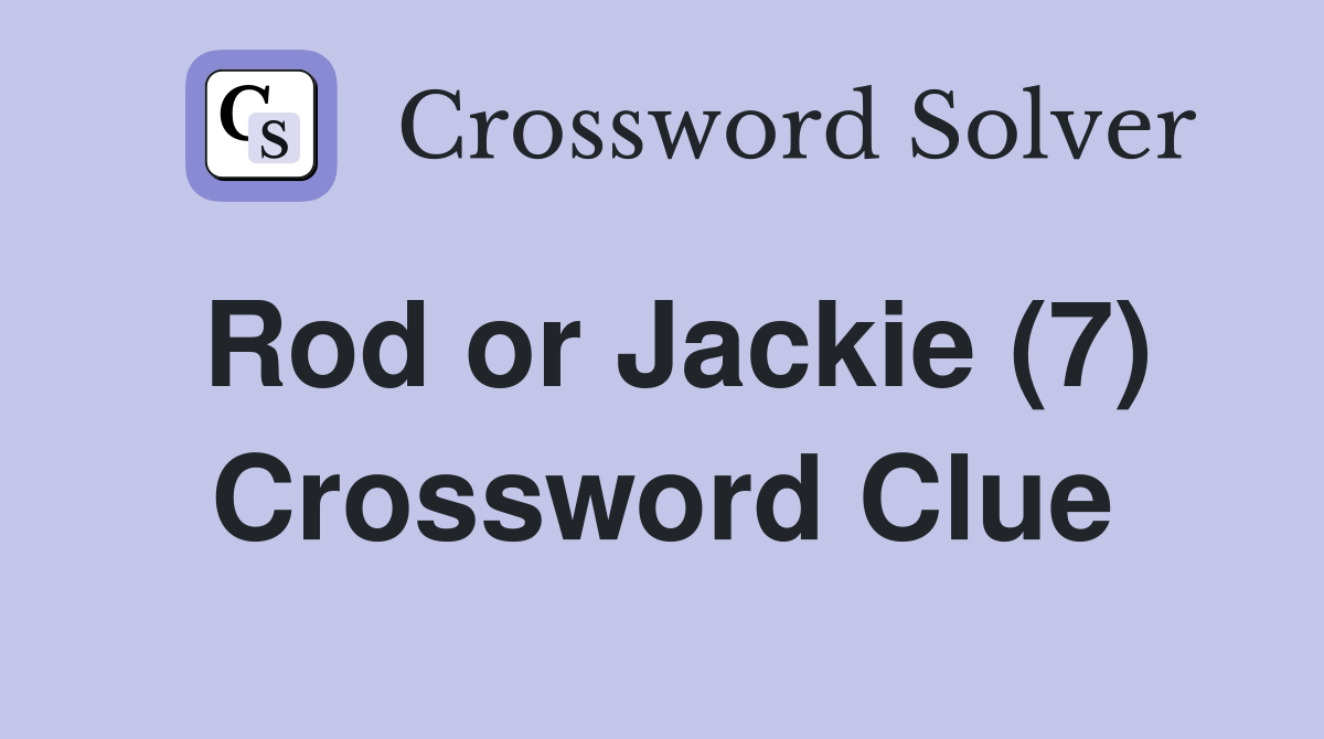 Rod or Jackie (7) Crossword Clue