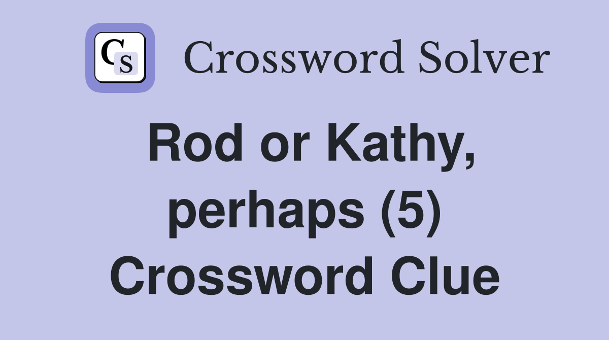 Rod or Kathy, perhaps (5) Crossword Clue