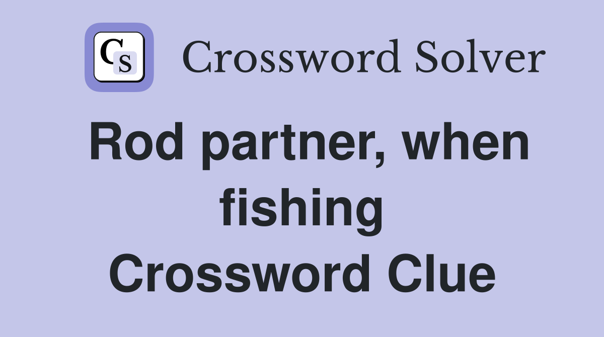 Rod partner, when fishing Crossword Clue