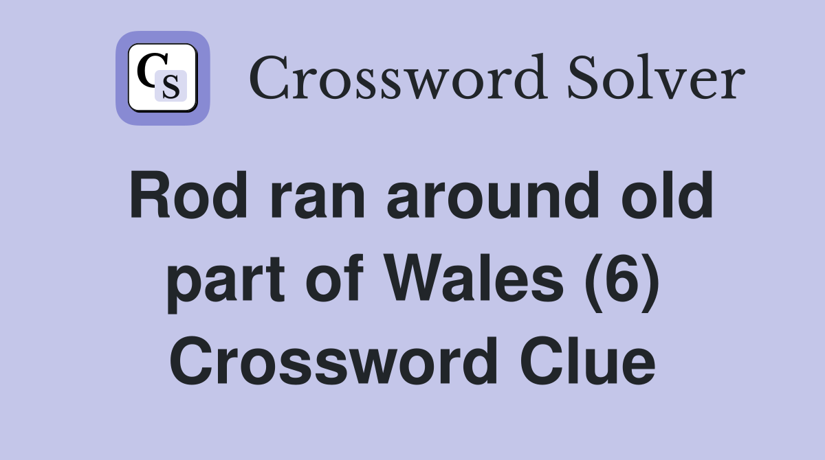 Rod ran around old part of Wales (6) Crossword Clue