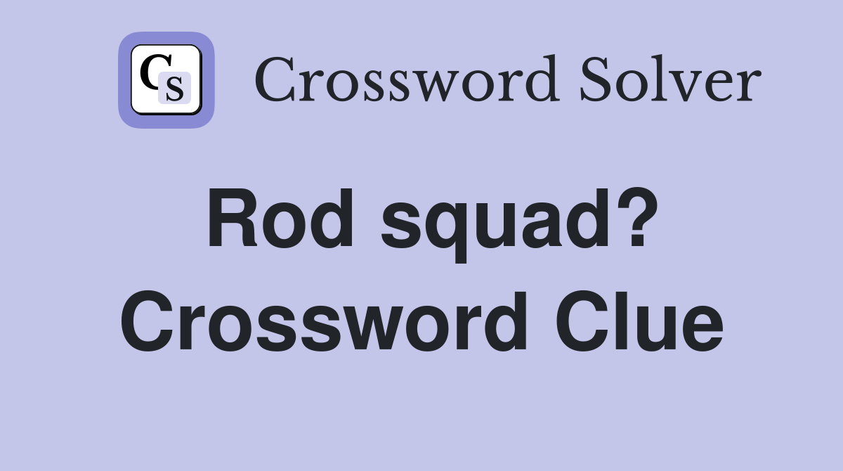 Rod squad? Crossword Clue