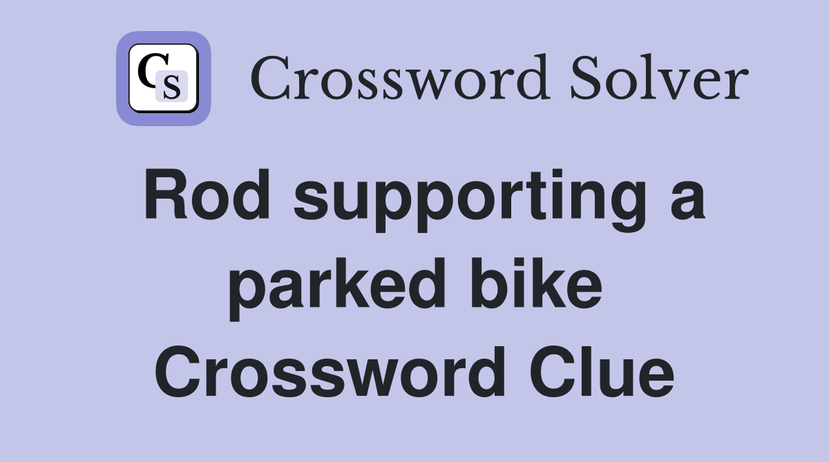 Rod supporting a parked bike Crossword Clue