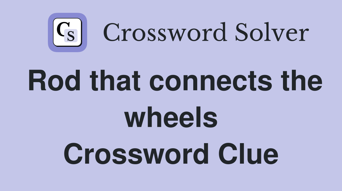 Rod that connects the wheels Crossword Clue