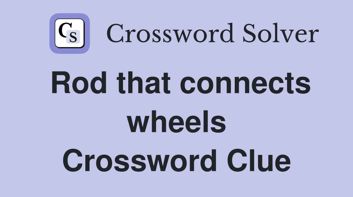 Rod that connects wheels Crossword Clue