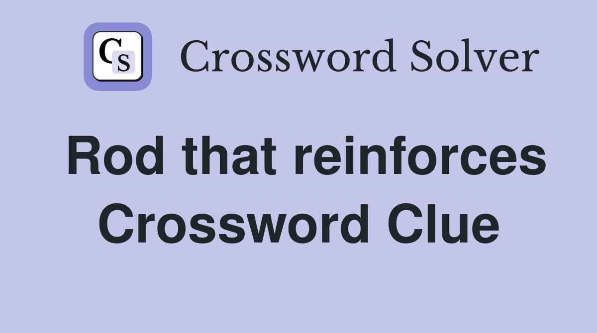 Rod that reinforces Crossword Clue