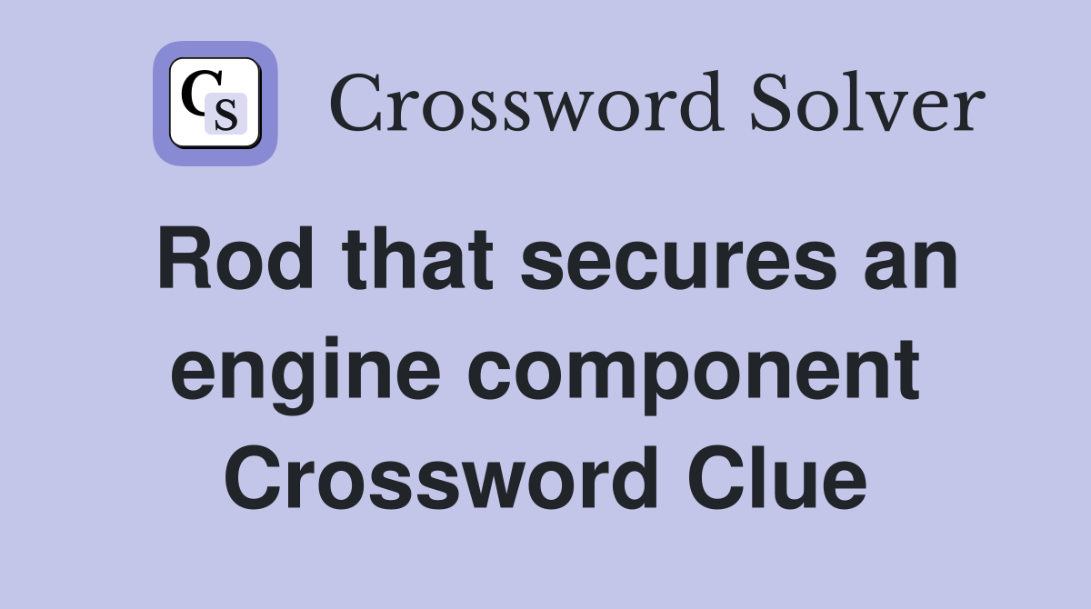 Rod that secures an engine component Crossword Clue