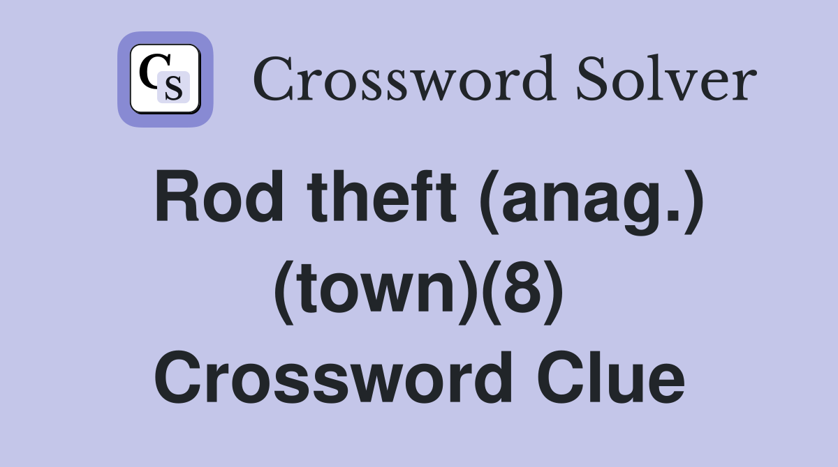 Rod theft (anag.) (town)(8) Crossword Clue