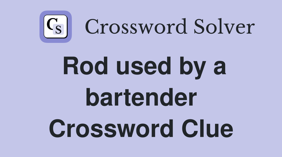 Rod used by a bartender Crossword Clue
