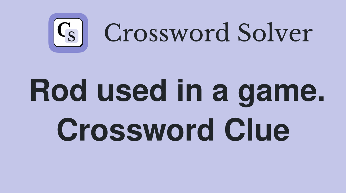 Rod used in a game. Crossword Clue