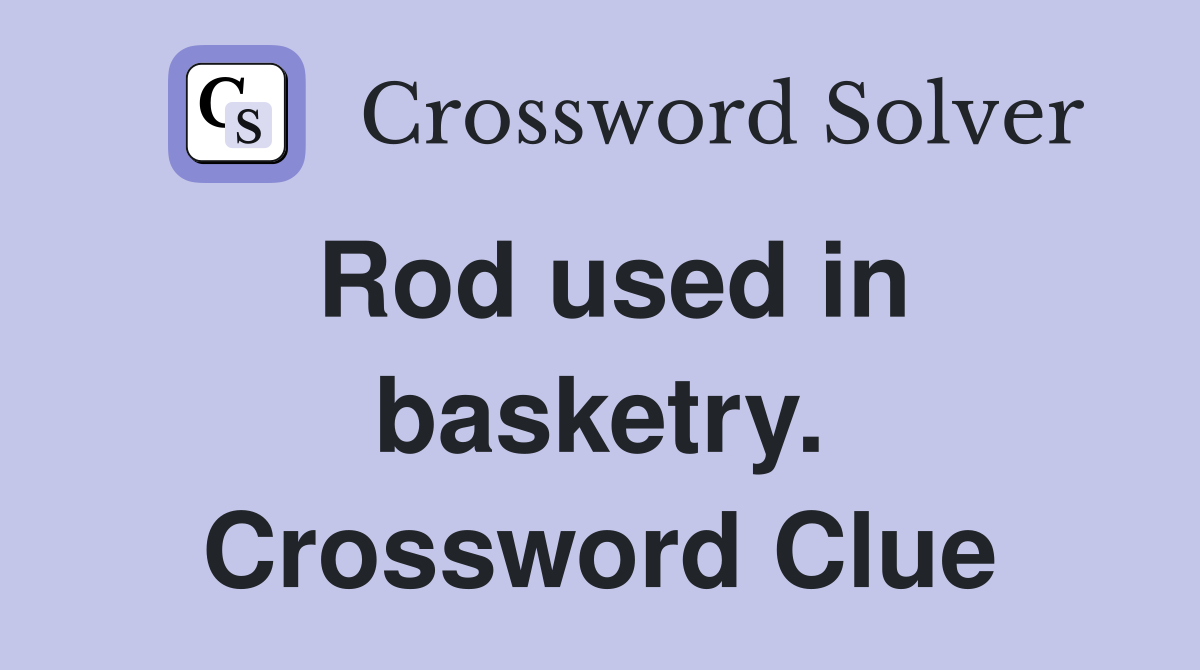 Rod used in basketry. Crossword Clue