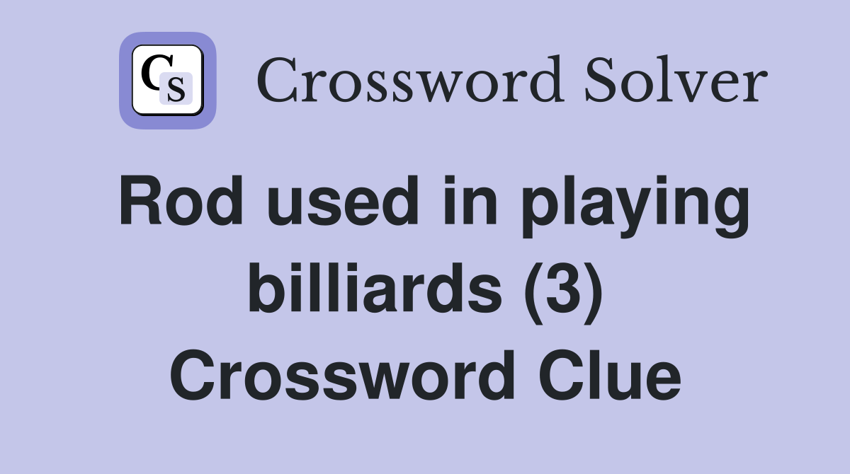 Rod used in playing billiards (3) Crossword Clue