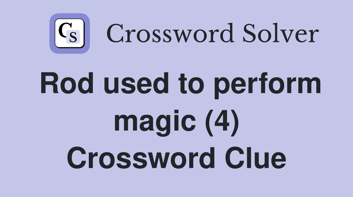 Rod used to perform magic (4) Crossword Clue