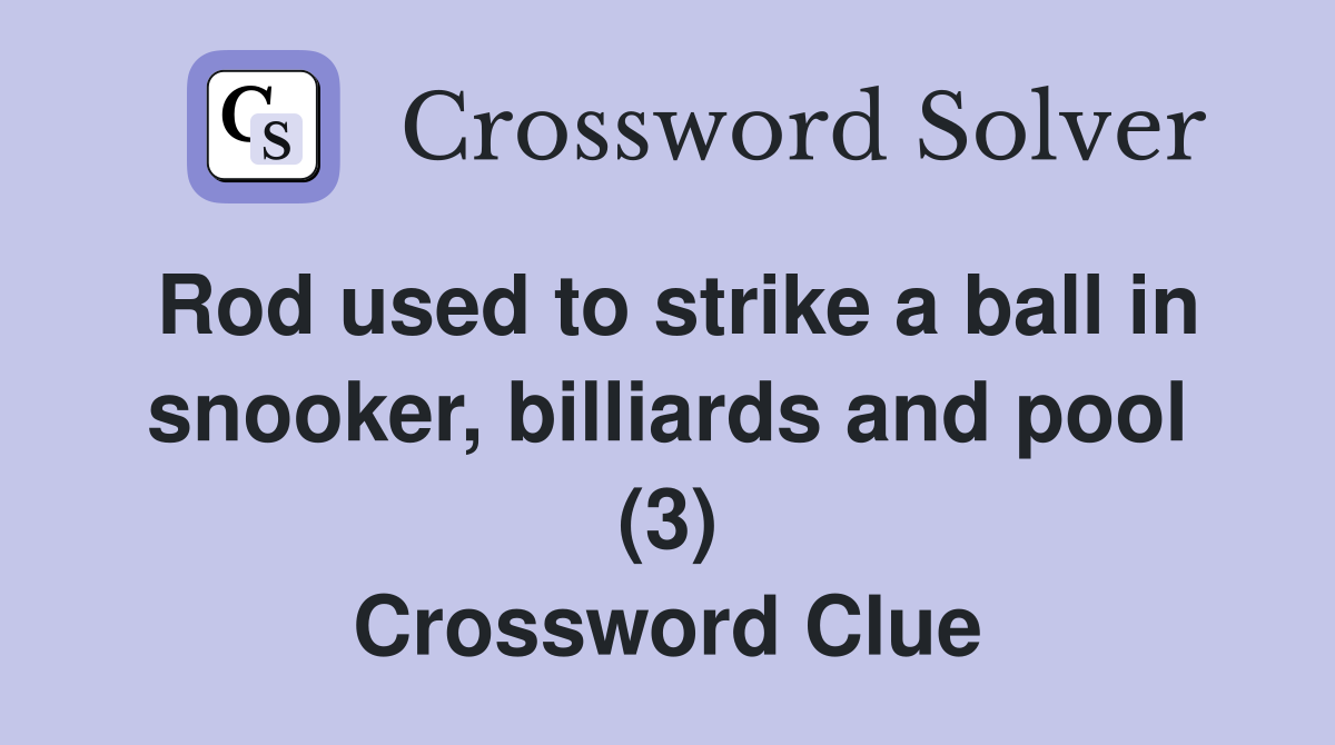 Rod used to strike a ball in snooker, billiards and pool (3) Crossword Clue
