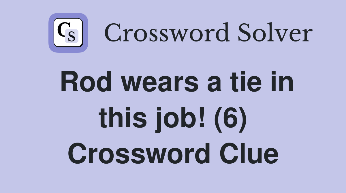 Rod wears a tie in this job! (6) Crossword Clue