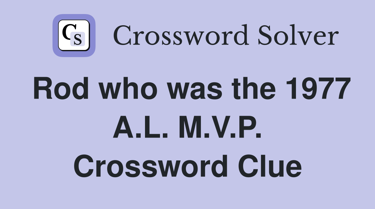 Rod who was the 1977 A.L. M.V.P. Crossword Clue