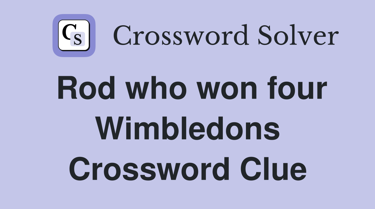 Rod who won four Wimbledons Crossword Clue