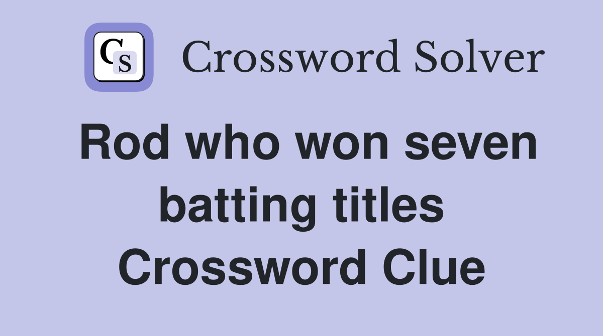Rod who won seven batting titles Crossword Clue