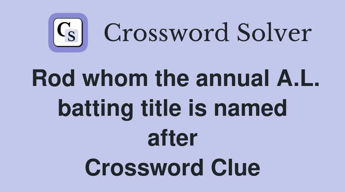 Rod whom the annual A.L. batting title is named after Crossword Clue