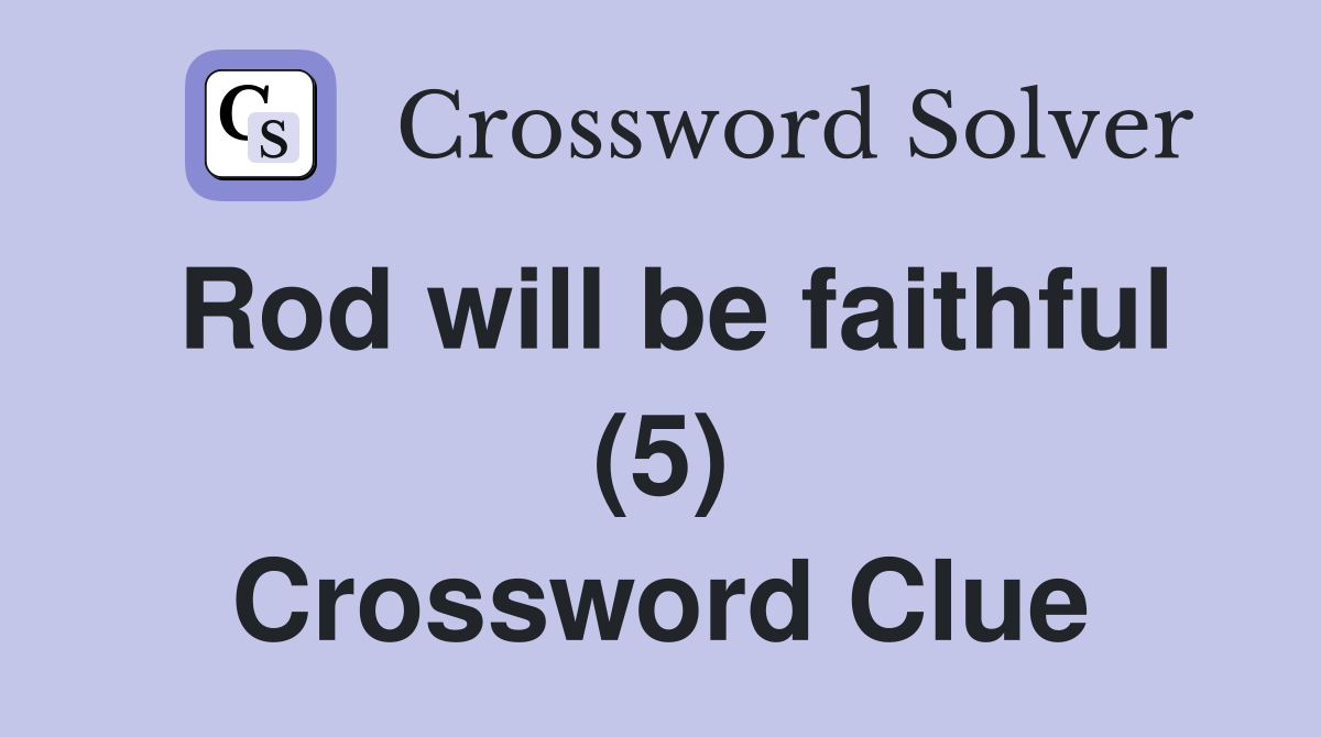 Rod will be faithful (5) Crossword Clue