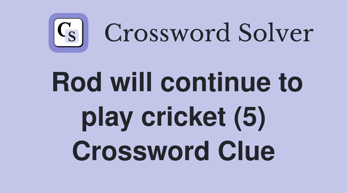 Rod will continue to play cricket (5) Crossword Clue
