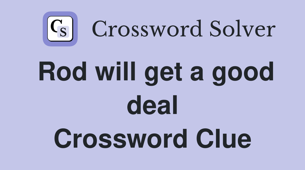 Rod will get a good deal Crossword Clue