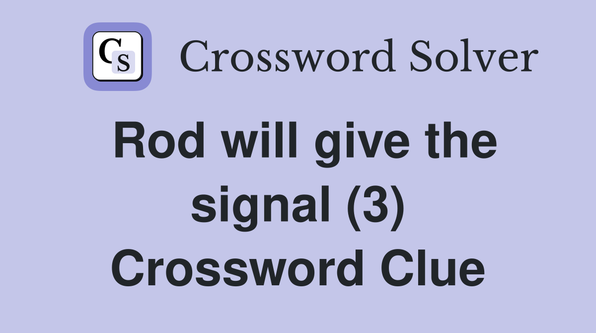 Rod will give the signal (3) Crossword Clue