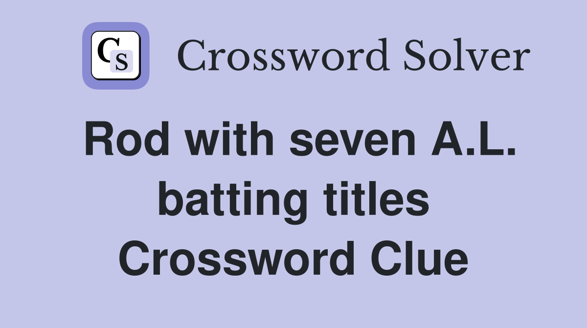 Rod with seven A.L. batting titles Crossword Clue