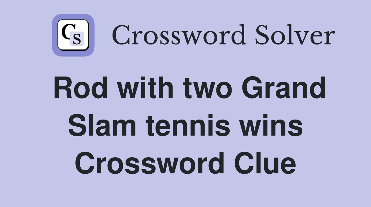 Rod with two Grand Slam tennis wins Crossword Clue