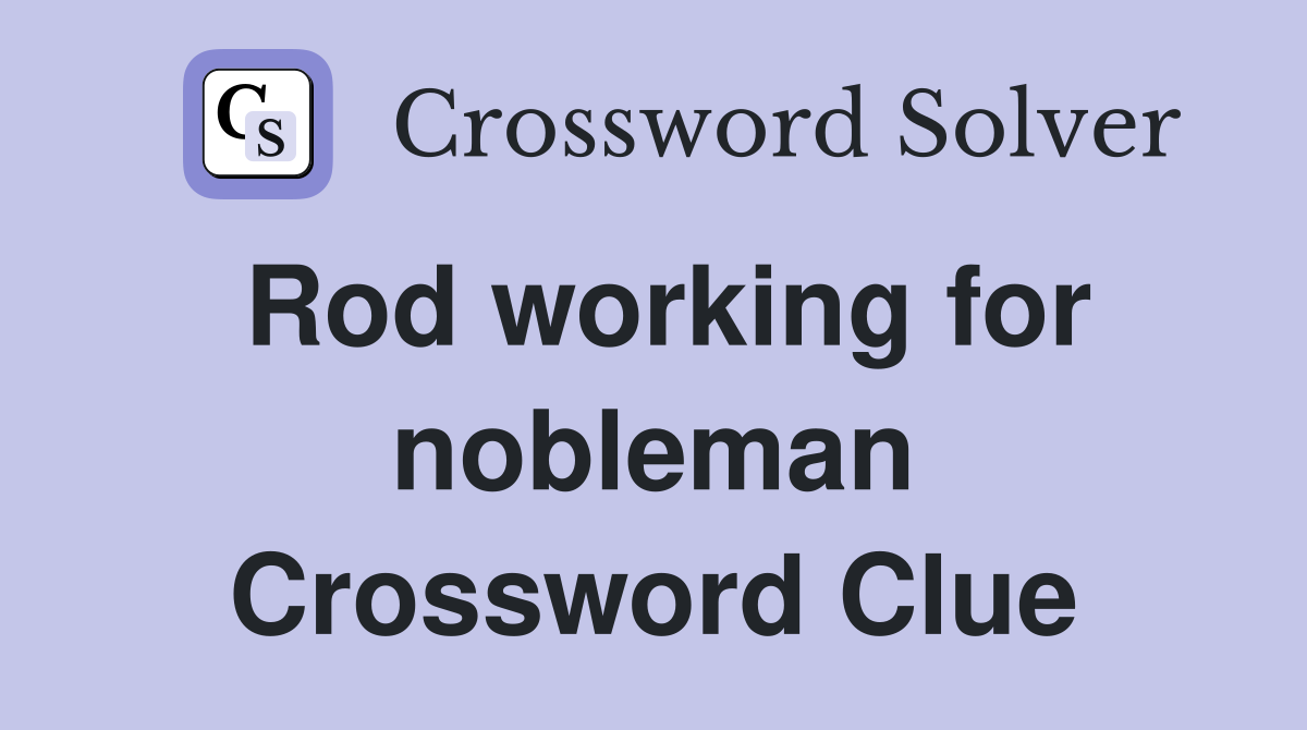 Rod working for nobleman Crossword Clue