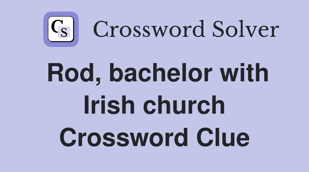 Rod, bachelor with Irish church Crossword Clue