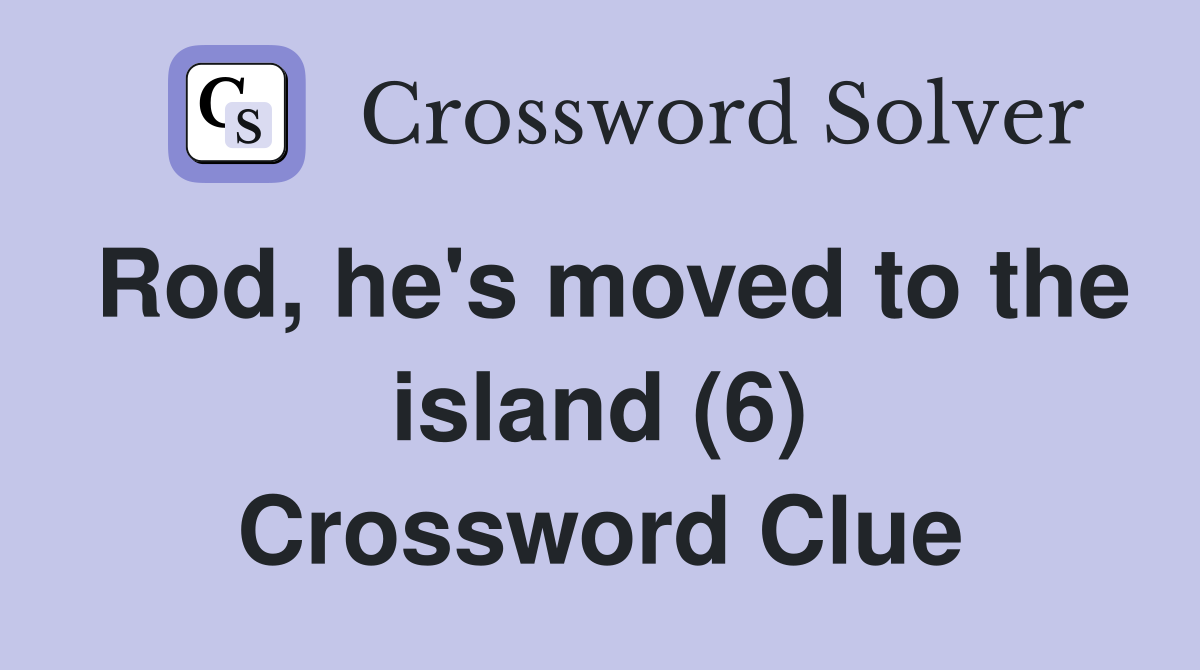 Rod, he's moved to the island (6) Crossword Clue