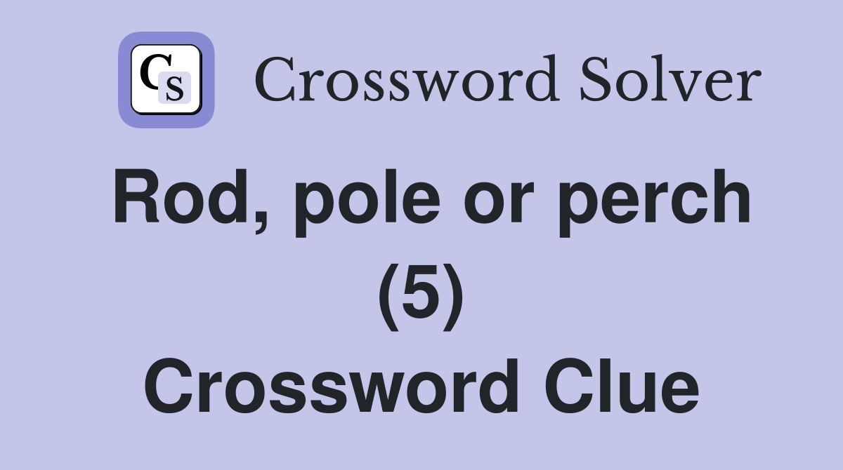 Rod, pole or perch (5) Crossword Clue