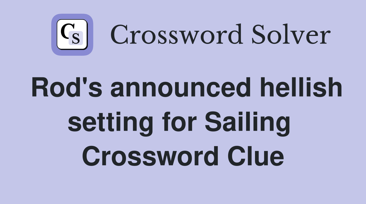 Rod's announced hellish setting for Sailing  Crossword Clue
