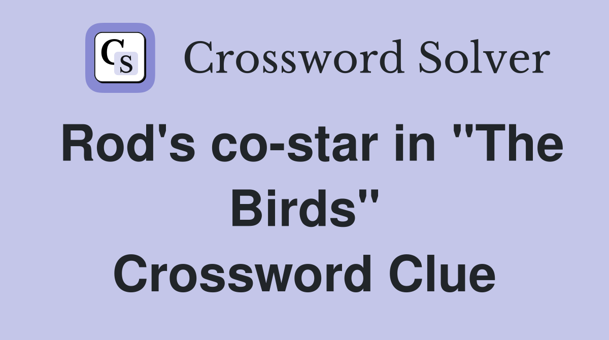 Rod's co-star in "The Birds" Crossword Clue