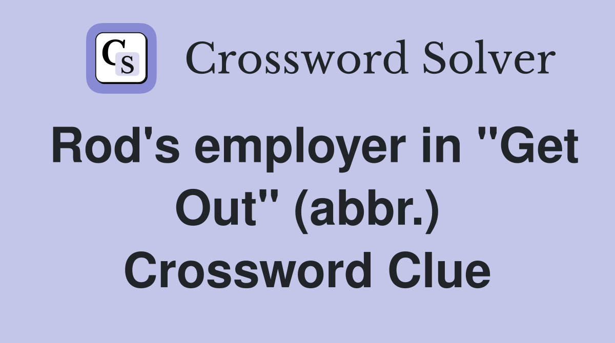 Rod's employer in "Get Out" (abbr.) Crossword Clue